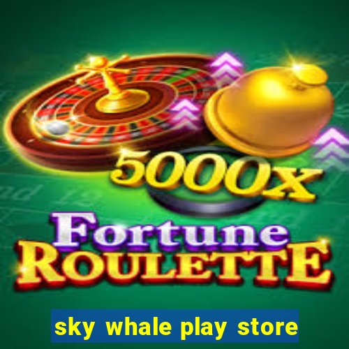 sky whale play store